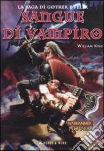 Sangue di vampiro. La saga di Gotrek e Felk libro di King William