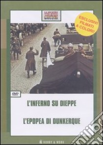 L'inferno su Dieppe-L'epopea di Dunkerque. DVD libro