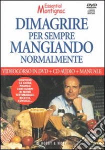 Dimagrire per sempre mangiando normalmente. Con manuale. DVD. Con CD Audio libro di Montignac Michel