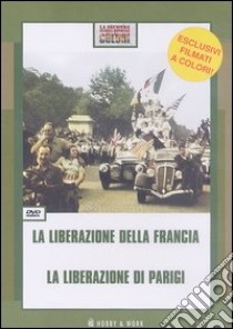 La liberazione della Francia-La liberazione di Parigi. DVD libro