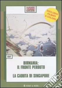 Birmania: il fronte perduto-La caduta di Singapore. DVD libro