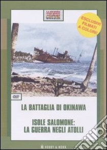 La battaglia di Okinawa-Isole Salomone: la guerra negli atolli. DVD libro