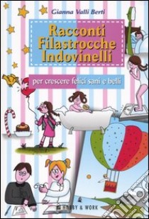 Racconti, filastrocche e indovinelli per crescere felici, sani e belli libro di Valli Berti Gianna