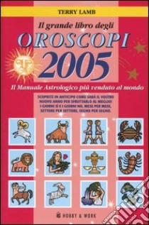 Il grande libro degli oroscopi 2005 libro di Lamb Terry