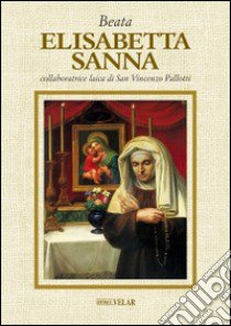 Beata Elisabetta Sanna, collaboratrice laica di San Vincenzo Pallotti libro di Amoroso F. (cur.)