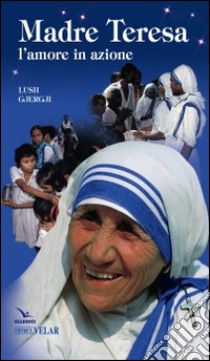 Madre Teresa. L'amore in azione libro di Gjergji Lush