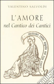 L'amore nel cantico dei cantici libro di Salvoldi Valentino