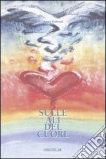 Sulle ali del cuore libro di Pedrotti Anna