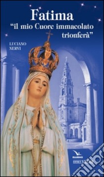 Fatima. «Il mio cuore immacolato trionferà» libro di Nervi Luciano