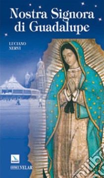 Nostra Signora di Guadalupe libro di Nervi Luciano