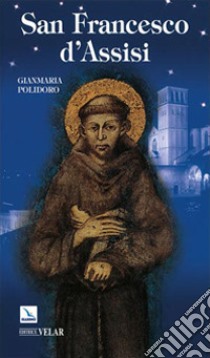 San Francesco D'Assisi libro di Polidoro Gianmaria