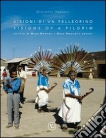 Visioni di un pellegrino. Le foto di Mzee Mwenda. Ediz. italiana e inglese libro di Tonucci Giovanni