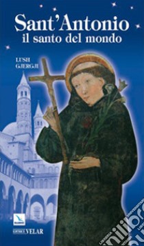 Sant'Antonio. Il santo del mondo libro di Gjergji Lush