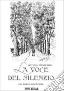 La voce del silenzio libro di Centurelli Antonio