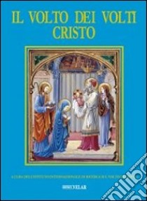 Il volto dei volti: Cristo. Ediz. illustrata. Con CD-ROM. Vol. 10 libro di Istituto internaz. di ricerca sul volto di Cristo (cur.)