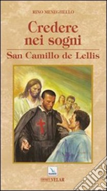 Credere nei sogni. San Camillo de Lellis libro di Meneghello Rino