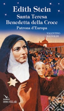 Edith Stein. Santa Teresa Benedetta della Croce. Patrona d'Europa libro di Salvoldi Valentino