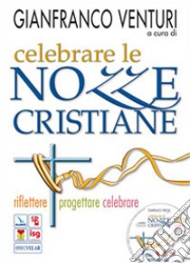 Celebrare le nozze cristiane. Riflettere progettare celebrare. Con CD-ROM libro di Venturi G. (cur.)