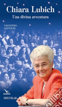 Chiara Lubich. Una divina avventura libro di Salvoldi Valentino