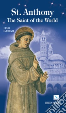 St. Anthony. The Saint of the World libro di Gjergji Lush