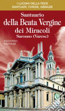 Santuario della Beata Vergine dei Miracoli. Saronno (Varese) libro di Salvoldi Valentino