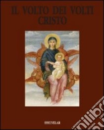 Il volto dei volti: Cristo. Ediz. illustrata. Vol. 12 libro di Istituto internaz. di ricerca sul volto di Cristo (cur.)