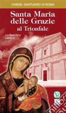 Santa Maria delle Grazie al trionfale libro di Grieco Gianfranco