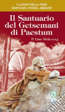 Il santuario del Getsemani di Paestum libro di Mela Lino