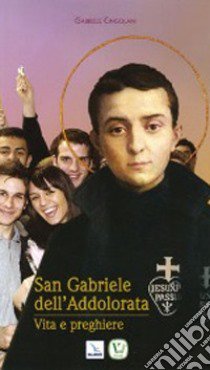 San Gabriele dell'Addolorata. Vita e perghiere libro di Cingolani Gabriele