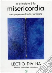 In principio è la misericordia. Lectio divina. Percorso personale e comunitario libro di Tarantini Carlo