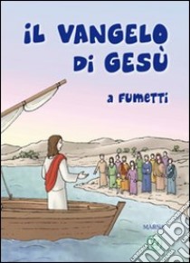 Il Vangelo di Gesù a fumetti. Ediz. illustrata libro di Bertella Giorgio