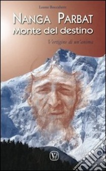 Nanga Parbat. Monte del destino. Vertigine di un'anima libro di Boccalatte Leone