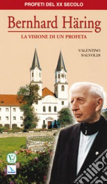 Bernard Haring. La visione di un profeta libro di Salvoldi Valentino