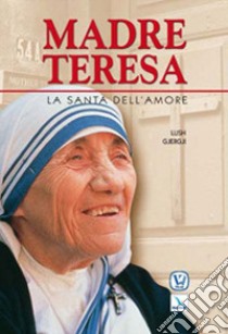 Madre Teresa. La santa dell'amore libro di Gjergji Lush