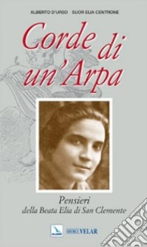 Corde di un'arpa. Pensieri della beata Elia di San Clemente libro di D'Urso Alberto; Centrone Elia