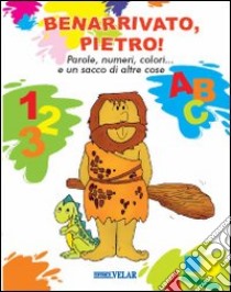 Benarrivato, Pietro! Ediz. illustrata libro di Vitali Capello Franca