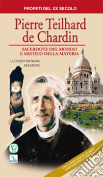 Pierre Teilhard de Chardin. Sacerdote del mondo e mistico della materia libro di Benoni Mazzoni Luciano