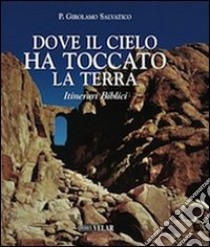 Dove il cielo ha toccato la terra. Itinerari biblici. Con cofanetto libro di Salvatico Girolamo