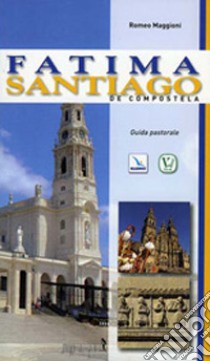 Fatima. Santiago de Compostela. Guida pastorale libro di Maggioni Romeo