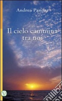 Il cielo cammina tra noi libro di Panont Andrea