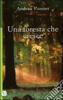 Una foresta che cresce libro di Panont Andrea