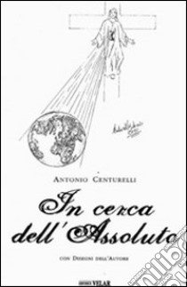 In cerca dell'assoluto libro di Centurelli Antonio