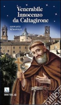 Venerabile Innocenzo di Caltagirone libro di Spagnolo Giovanni