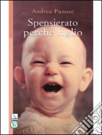 Spensierato perché figlio libro di Panont Andrea