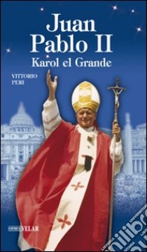 Juan Pablo II. Karol el Grande libro di Peri Vittorio