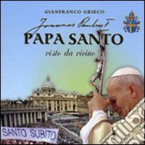 Papa santo visto da vicino libro di Grieco Gianfranco