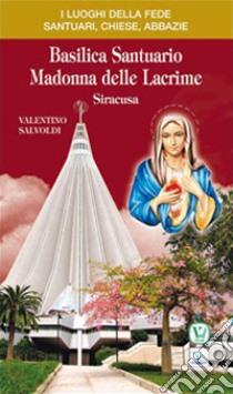 Basilica santuario Madonna delle Lacrime. Siracusa libro di Salvoldi Valentino