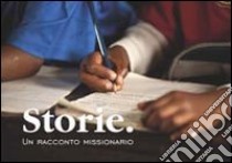 Storie. Un racconto missionario libro di Cipelli Alberto