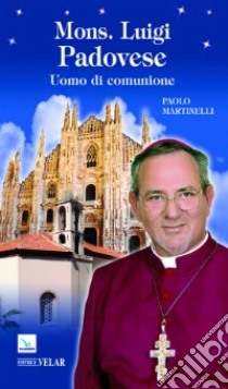 Mons. Luigi Padovese. Uomo di comunione libro di Martinelli Paolo