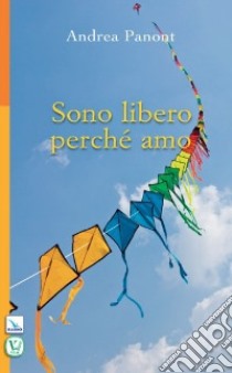 Sono libero perché amo libro di Panont Andrea